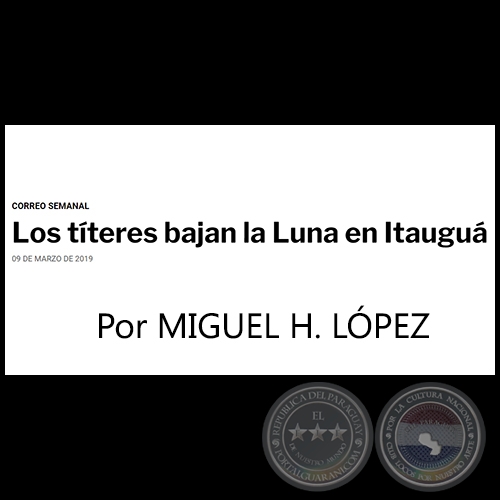 LOS TÍTERES BAJAN LA LUNA EN ITAUGUÁ - Por MIGUEL H. LÓPEZ - Sábado, 09 de Marzo de 2019